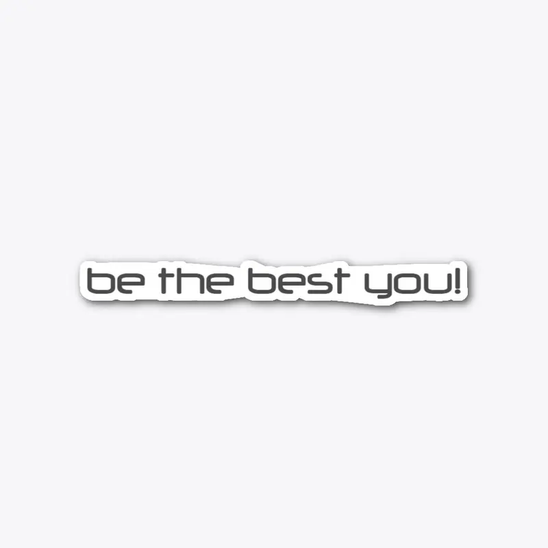 BE THE BEST YOU!